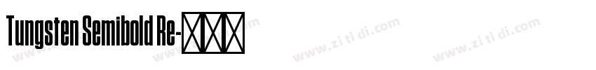 Tungsten Semibold Re字体转换